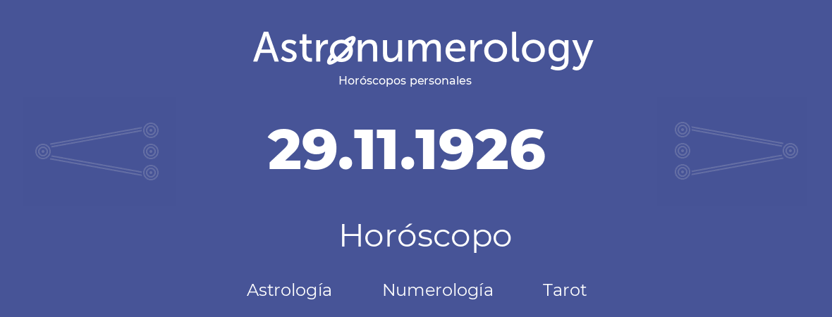 Fecha de nacimiento 29.11.1926 (29 de Noviembre de 1926). Horóscopo.