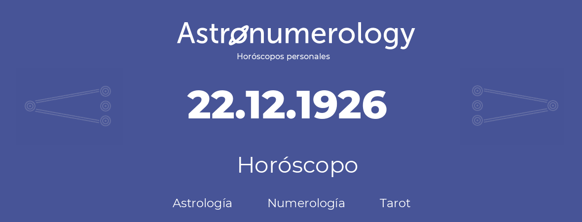Fecha de nacimiento 22.12.1926 (22 de Diciembre de 1926). Horóscopo.