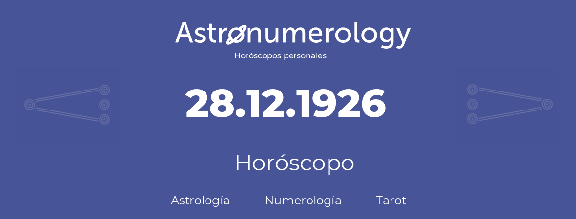 Fecha de nacimiento 28.12.1926 (28 de Diciembre de 1926). Horóscopo.