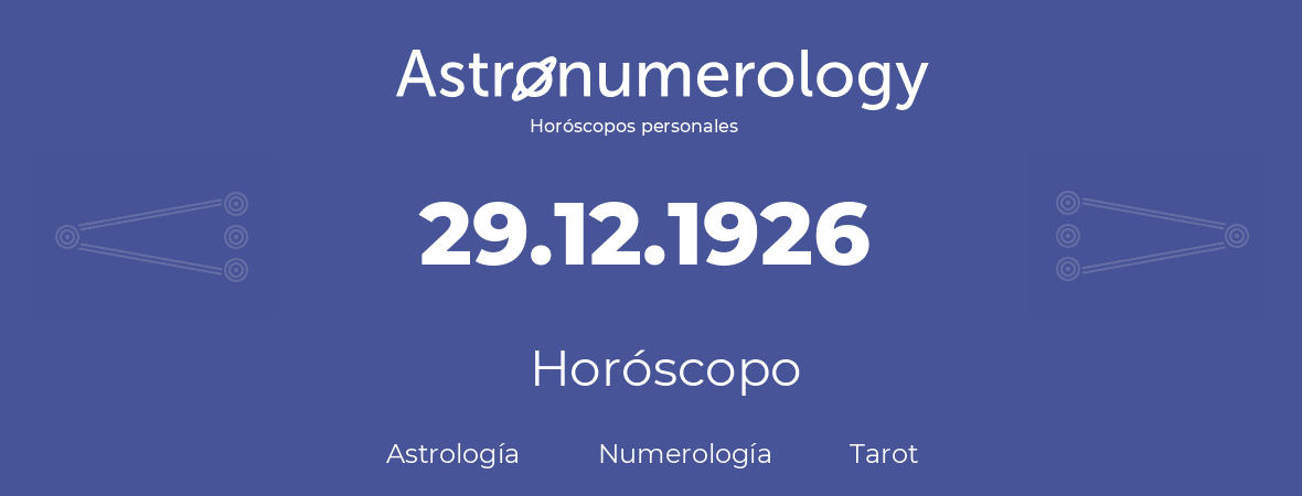 Fecha de nacimiento 29.12.1926 (29 de Diciembre de 1926). Horóscopo.