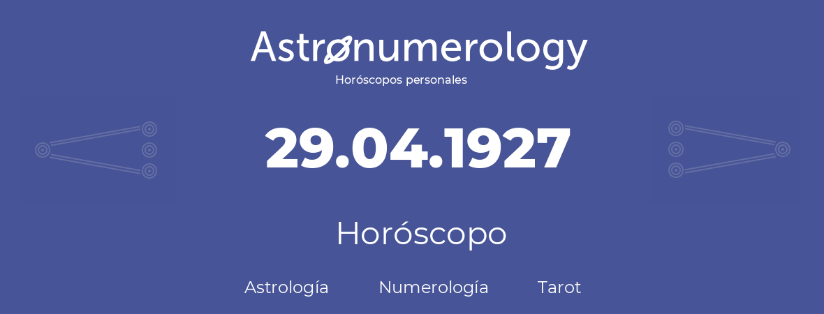 Fecha de nacimiento 29.04.1927 (29 de Abril de 1927). Horóscopo.