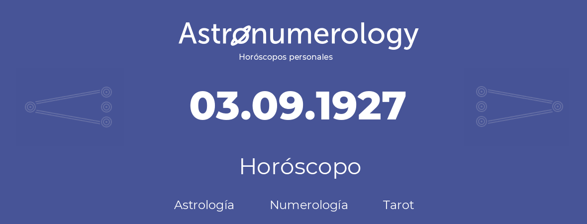 Fecha de nacimiento 03.09.1927 (3 de Septiembre de 1927). Horóscopo.