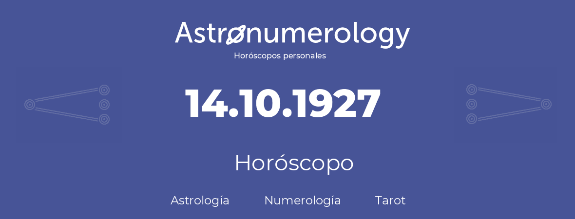 Fecha de nacimiento 14.10.1927 (14 de Octubre de 1927). Horóscopo.