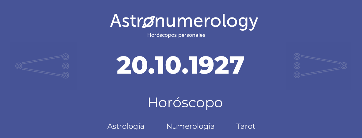 Fecha de nacimiento 20.10.1927 (20 de Octubre de 1927). Horóscopo.