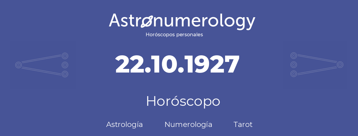 Fecha de nacimiento 22.10.1927 (22 de Octubre de 1927). Horóscopo.