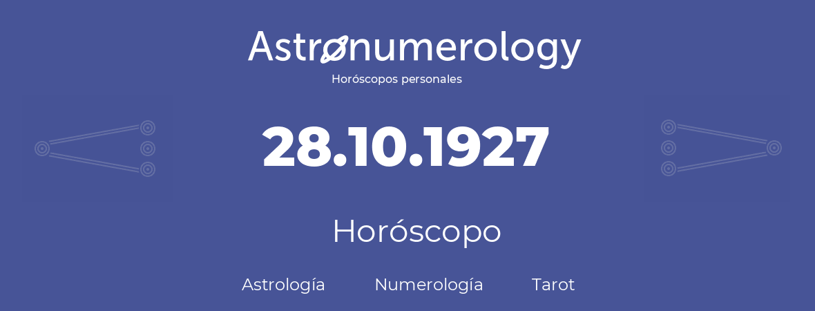 Fecha de nacimiento 28.10.1927 (28 de Octubre de 1927). Horóscopo.