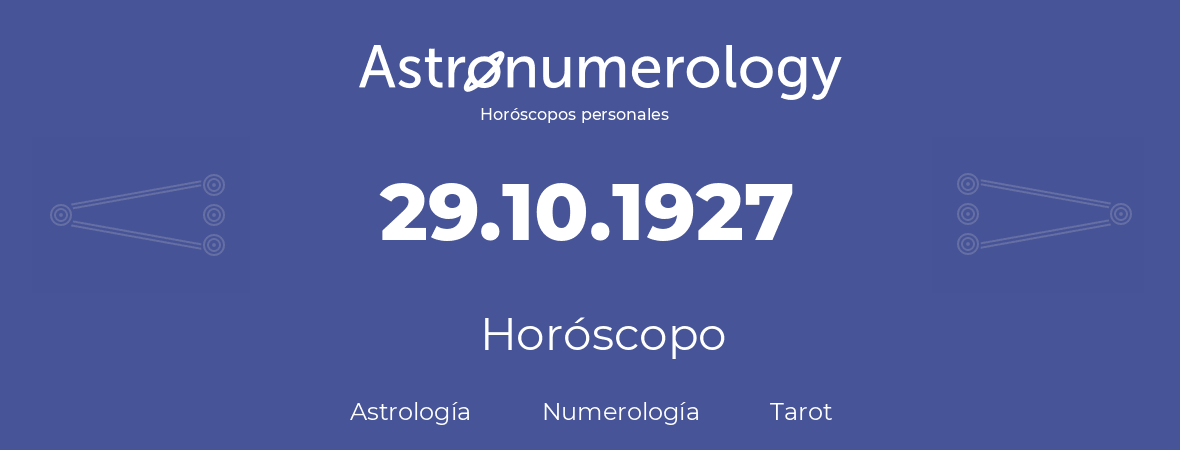 Fecha de nacimiento 29.10.1927 (29 de Octubre de 1927). Horóscopo.