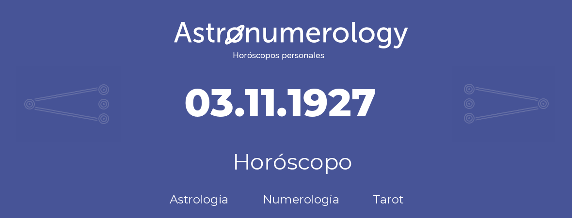 Fecha de nacimiento 03.11.1927 (3 de Noviembre de 1927). Horóscopo.