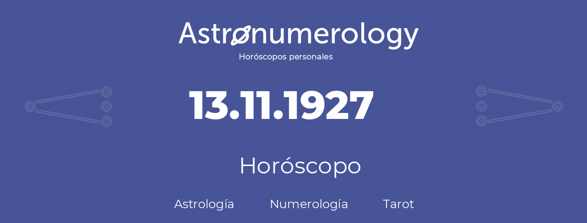 Fecha de nacimiento 13.11.1927 (13 de Noviembre de 1927). Horóscopo.