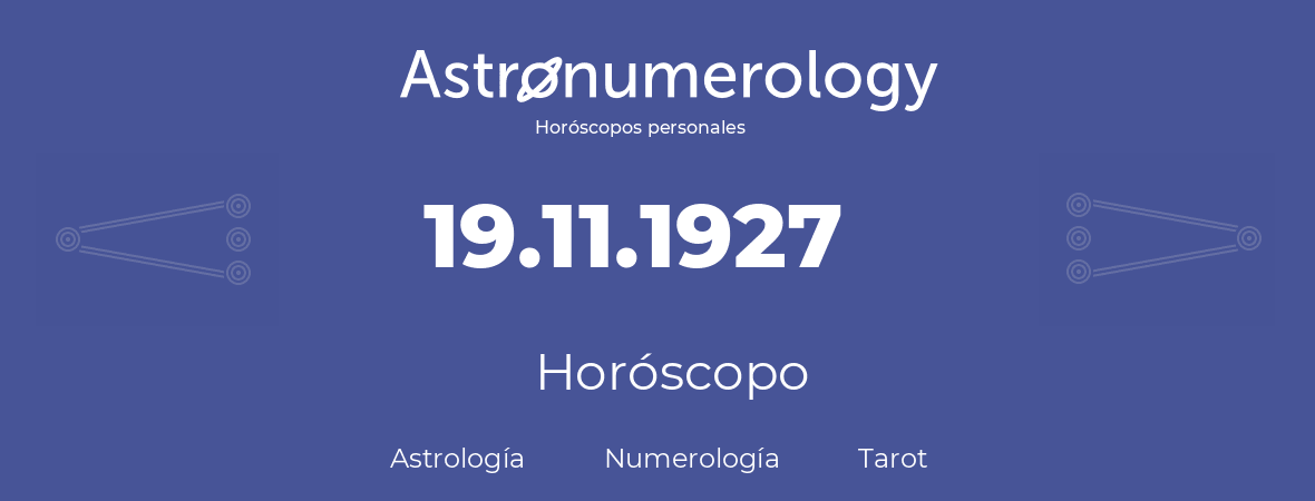 Fecha de nacimiento 19.11.1927 (19 de Noviembre de 1927). Horóscopo.