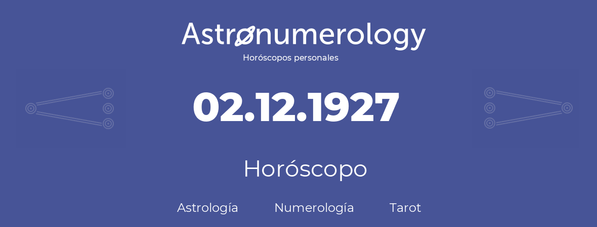 Fecha de nacimiento 02.12.1927 (2 de Diciembre de 1927). Horóscopo.