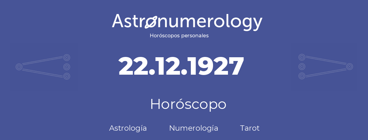 Fecha de nacimiento 22.12.1927 (22 de Diciembre de 1927). Horóscopo.