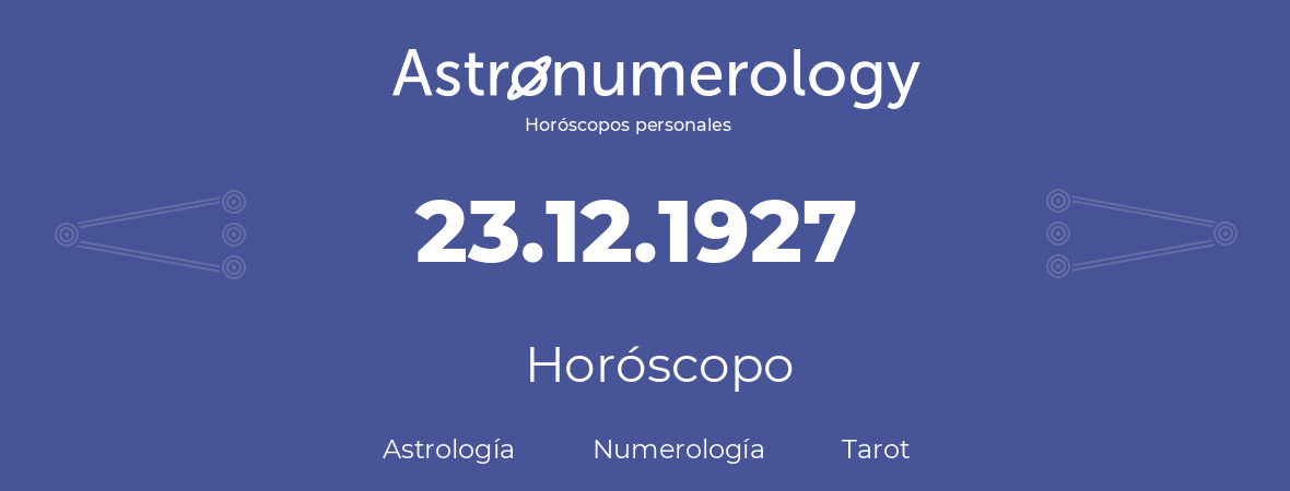 Fecha de nacimiento 23.12.1927 (23 de Diciembre de 1927). Horóscopo.