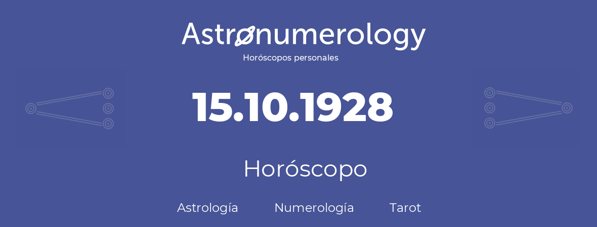 Fecha de nacimiento 15.10.1928 (15 de Octubre de 1928). Horóscopo.