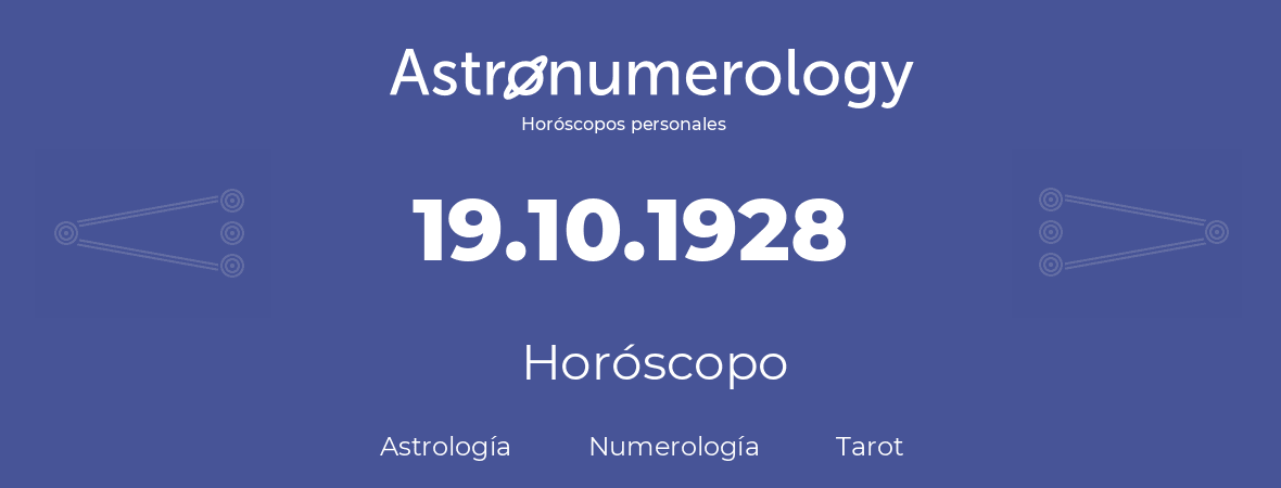Fecha de nacimiento 19.10.1928 (19 de Octubre de 1928). Horóscopo.