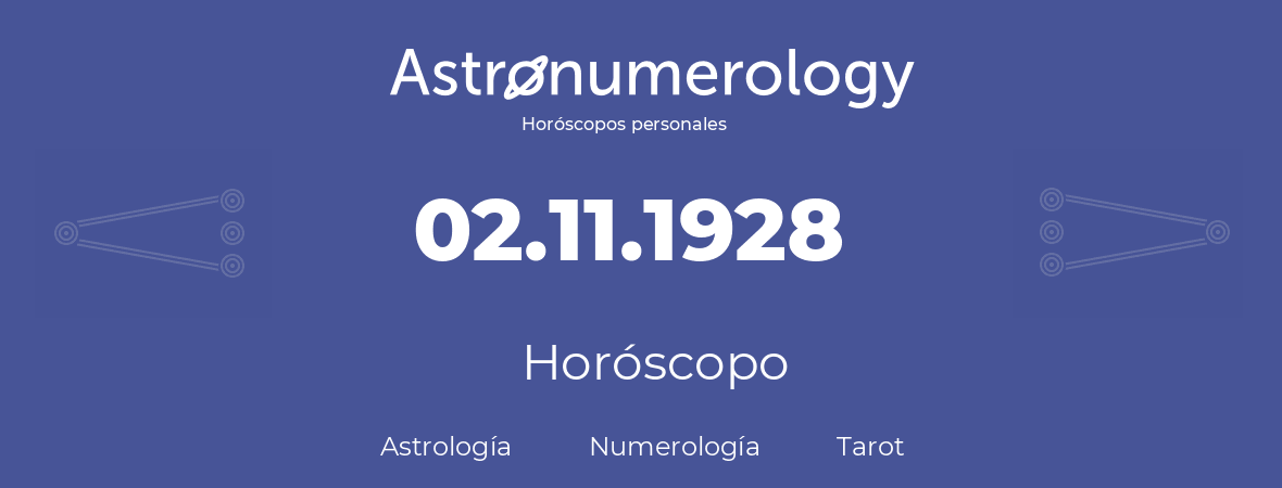 Fecha de nacimiento 02.11.1928 (2 de Noviembre de 1928). Horóscopo.
