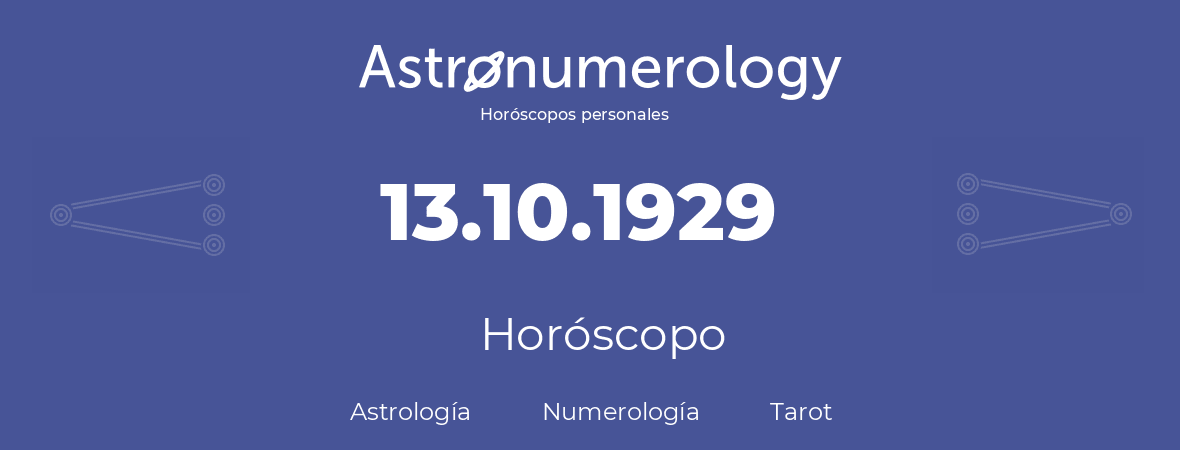 Fecha de nacimiento 13.10.1929 (13 de Octubre de 1929). Horóscopo.