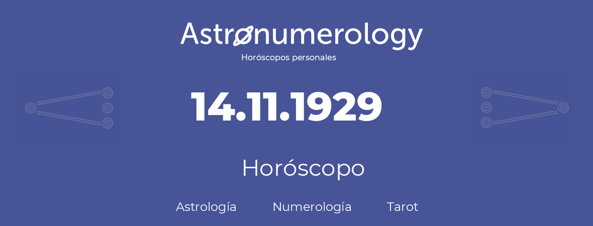 Fecha de nacimiento 14.11.1929 (14 de Noviembre de 1929). Horóscopo.