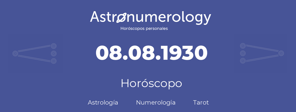 Fecha de nacimiento 08.08.1930 (08 de Agosto de 1930). Horóscopo.
