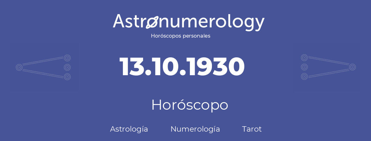 Fecha de nacimiento 13.10.1930 (13 de Octubre de 1930). Horóscopo.