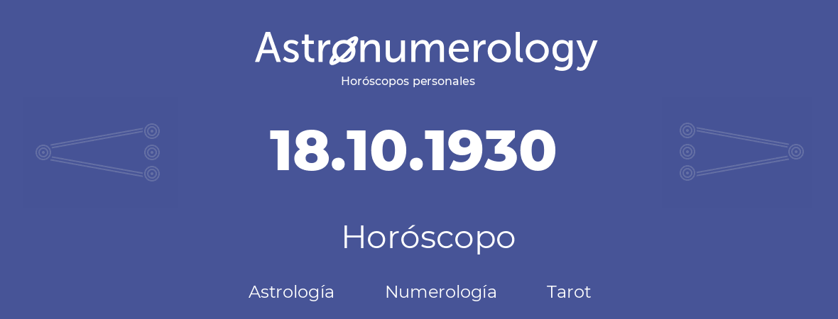 Fecha de nacimiento 18.10.1930 (18 de Octubre de 1930). Horóscopo.