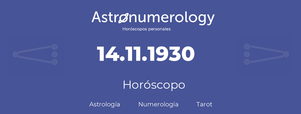 Fecha de nacimiento 14.11.1930 (14 de Noviembre de 1930). Horóscopo.