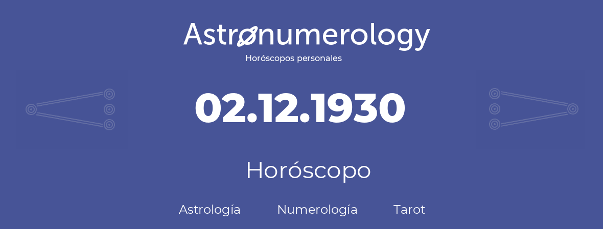Fecha de nacimiento 02.12.1930 (2 de Diciembre de 1930). Horóscopo.
