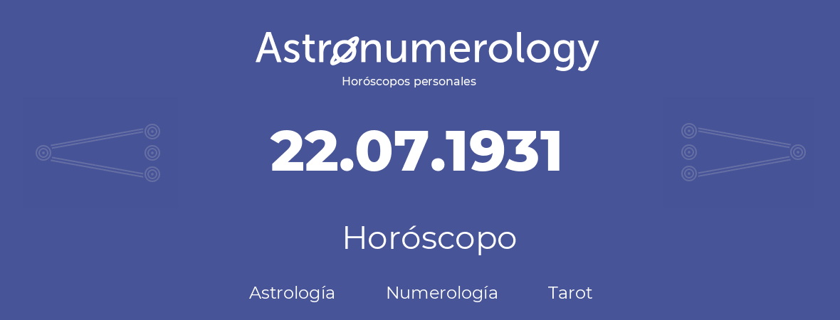 Fecha de nacimiento 22.07.1931 (22 de Julio de 1931). Horóscopo.