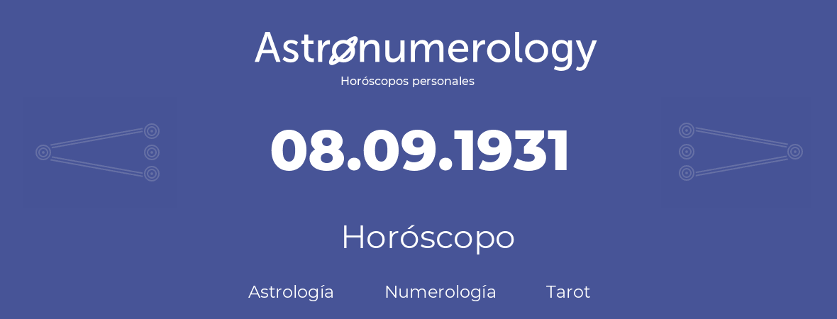 Fecha de nacimiento 08.09.1931 (8 de Septiembre de 1931). Horóscopo.