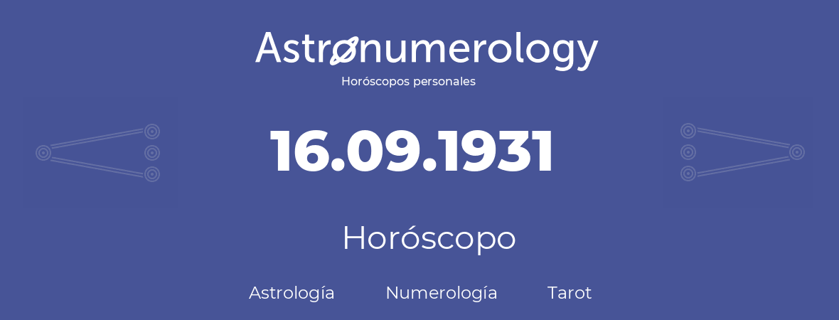 Fecha de nacimiento 16.09.1931 (16 de Septiembre de 1931). Horóscopo.
