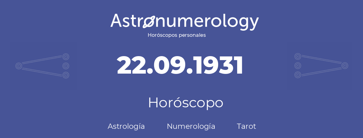 Fecha de nacimiento 22.09.1931 (22 de Septiembre de 1931). Horóscopo.