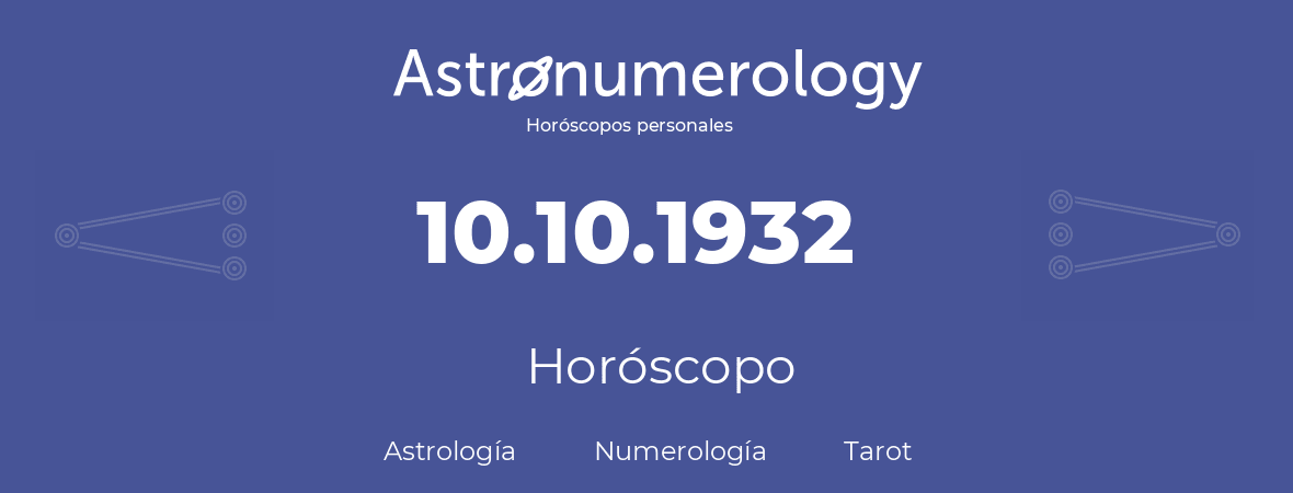 Fecha de nacimiento 10.10.1932 (10 de Octubre de 1932). Horóscopo.