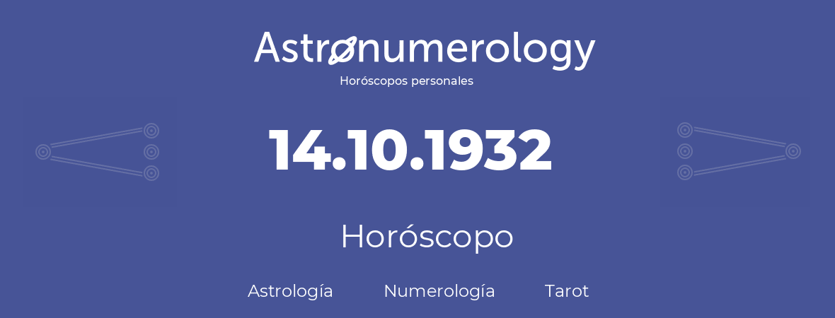 Fecha de nacimiento 14.10.1932 (14 de Octubre de 1932). Horóscopo.