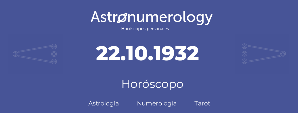 Fecha de nacimiento 22.10.1932 (22 de Octubre de 1932). Horóscopo.