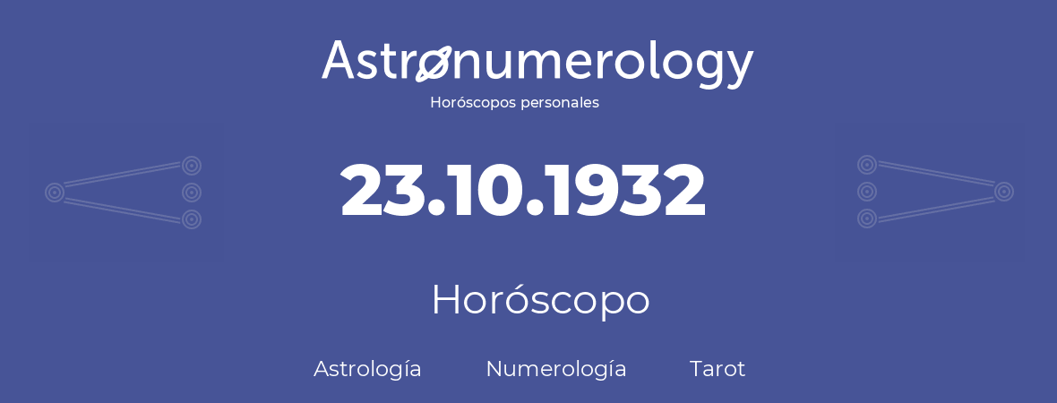 Fecha de nacimiento 23.10.1932 (23 de Octubre de 1932). Horóscopo.