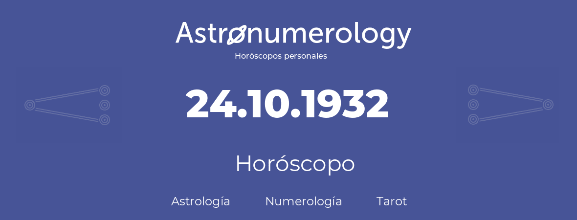 Fecha de nacimiento 24.10.1932 (24 de Octubre de 1932). Horóscopo.