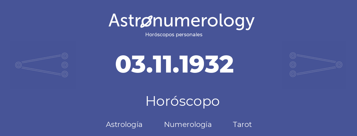 Fecha de nacimiento 03.11.1932 (3 de Noviembre de 1932). Horóscopo.