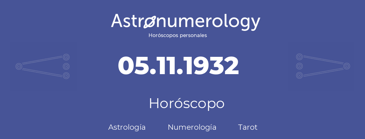 Fecha de nacimiento 05.11.1932 (5 de Noviembre de 1932). Horóscopo.