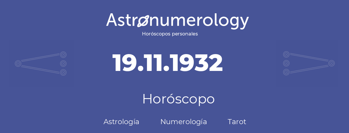 Fecha de nacimiento 19.11.1932 (19 de Noviembre de 1932). Horóscopo.