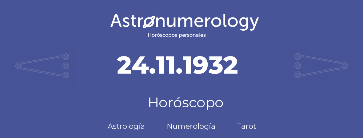 Fecha de nacimiento 24.11.1932 (24 de Noviembre de 1932). Horóscopo.