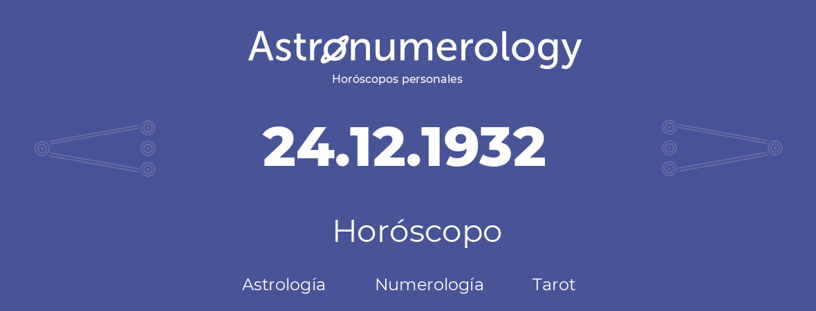 Fecha de nacimiento 24.12.1932 (24 de Diciembre de 1932). Horóscopo.