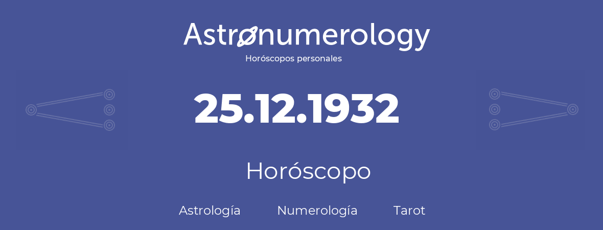 Fecha de nacimiento 25.12.1932 (25 de Diciembre de 1932). Horóscopo.