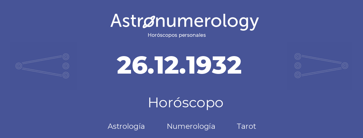 Fecha de nacimiento 26.12.1932 (26 de Diciembre de 1932). Horóscopo.