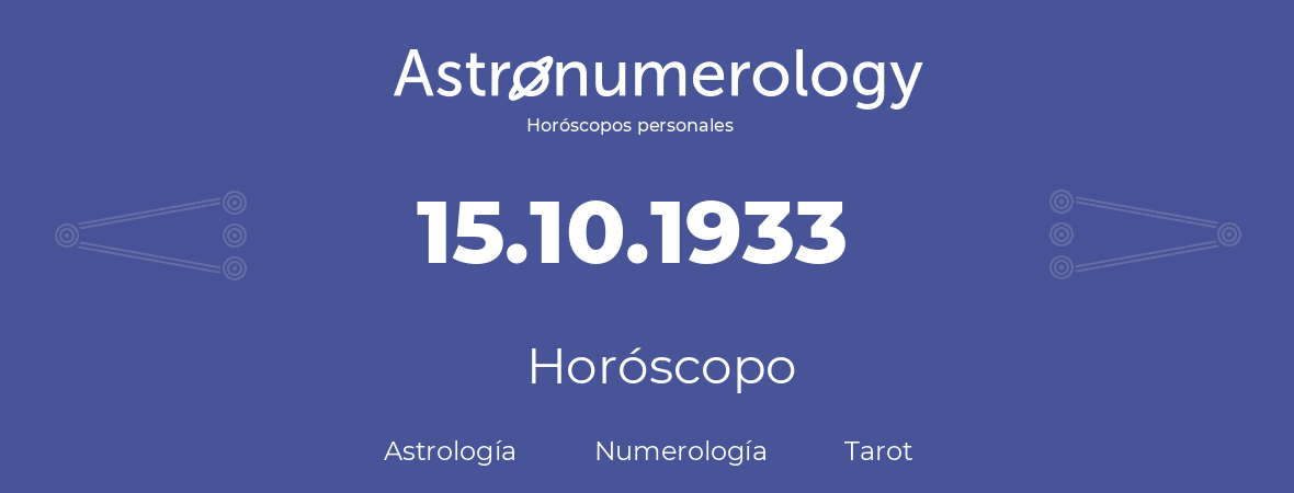 Fecha de nacimiento 15.10.1933 (15 de Octubre de 1933). Horóscopo.