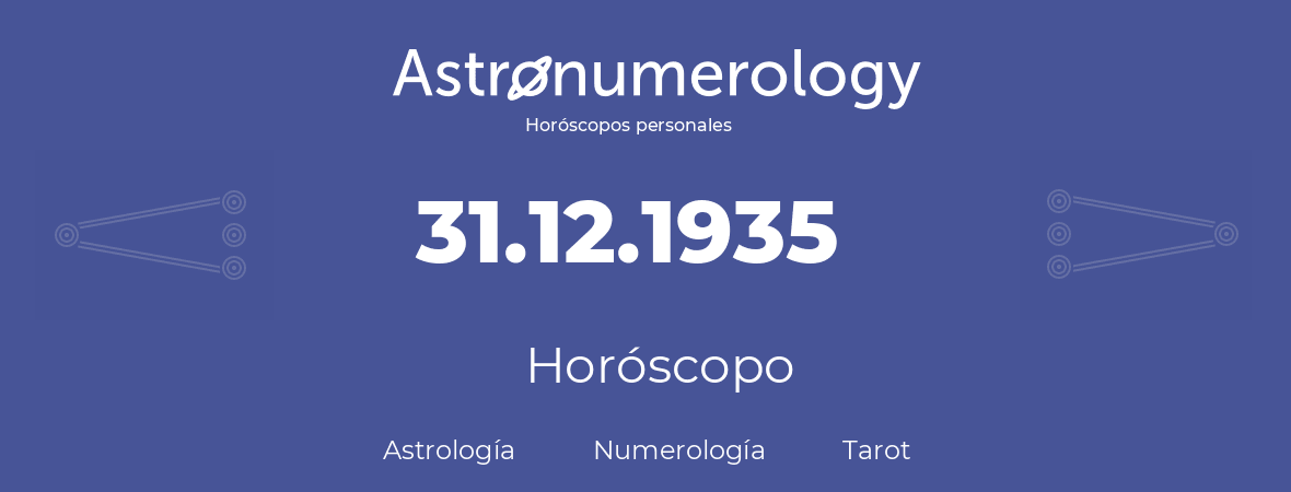 Fecha de nacimiento 31.12.1935 (31 de Diciembre de 1935). Horóscopo.