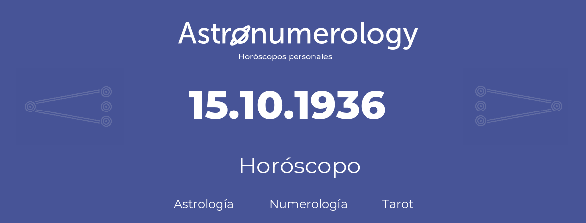 Fecha de nacimiento 15.10.1936 (15 de Octubre de 1936). Horóscopo.
