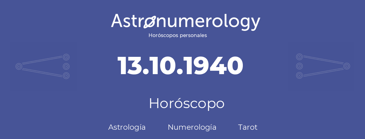 Fecha de nacimiento 13.10.1940 (13 de Octubre de 1940). Horóscopo.