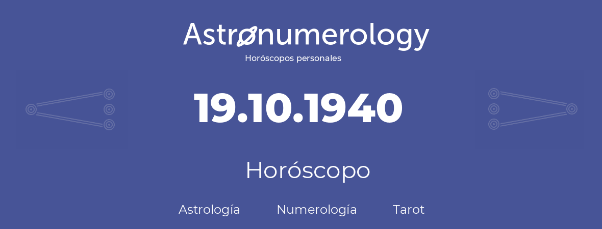 Fecha de nacimiento 19.10.1940 (19 de Octubre de 1940). Horóscopo.