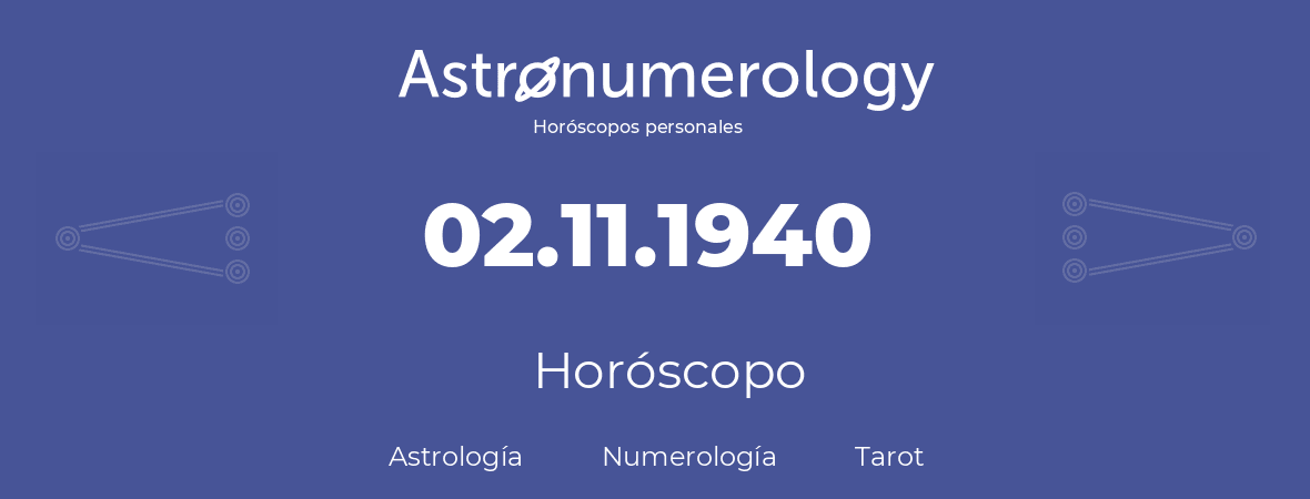 Fecha de nacimiento 02.11.1940 (2 de Noviembre de 1940). Horóscopo.