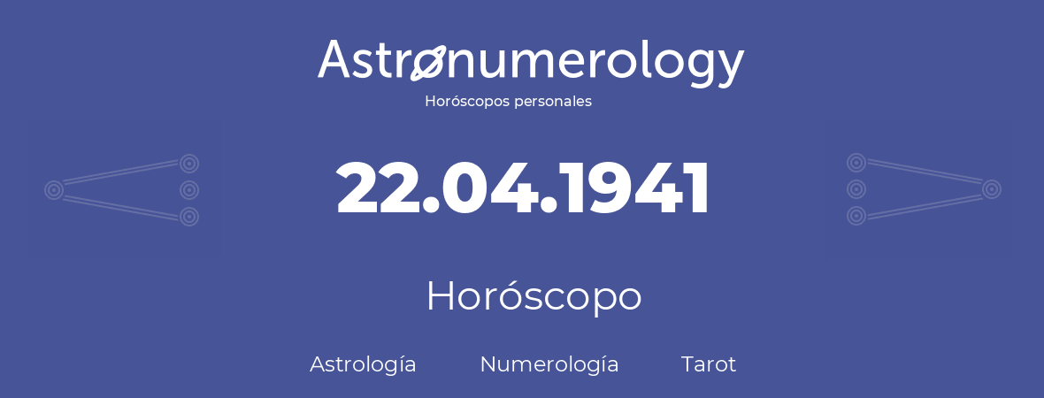 Fecha de nacimiento 22.04.1941 (22 de Abril de 1941). Horóscopo.